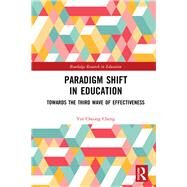 Paradigm Shift in Education: Towards the 3rd Wave of Effectiveness by Cheng; Yin-Cheong, 9781138388024