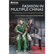 Fashion in Multiple Chinas by Ling, Wessie; Wilson, Elizabeth; Segre-reinach, Simona; Lewis, Reina, 9781350148024