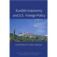 Kurdish Autonomy and U.s. Foreign Policy by Gunter, Michael; Eccarius-Kelly, Vera, 9781433168024
