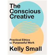 The Conscious Creative by Small, Kelly, 9781487008024