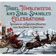 Tinsel, Tumbleweeds, and Star-spangled Celebrations by Monahan, Sherry, 9781493018024