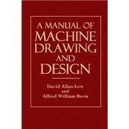A Manual of Machine Drawing and Design by Low, David Allan; Bevis, Alfred William, 9781502918024