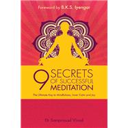 9 Secrets of Successful Meditation The Ultimate Key to Mindfulness, Inner Calm & Joy by Vinod, Samprasad; Iyengar, B.K.S., 9781780288024