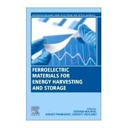 Ferroelectric Materials for Energy Harvesting and Storage by Maurya, Deepam; Pramanick, Abhijit; Viehland, Dwight, 9780081028025