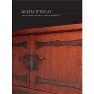 Gustav Stickley and the American Arts and Crafts Movement by Kevin W. Tucker; With essays and contributions by Beverly K. Brandt, David Cathe, 9780300118025