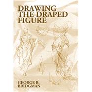 Drawing the Draped Figure by Bridgman, George B., 9780486418025