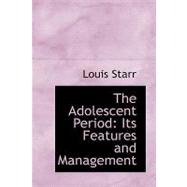 The Adolescent Period: Its Features and Management by Starr, Louis, 9780554588025