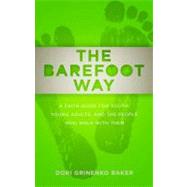 The Barefoot Way: A Faith Guide for Youth, Young Adults, and the People Who Walk With Them by Baker, Dori Grinenko, 9780664238025