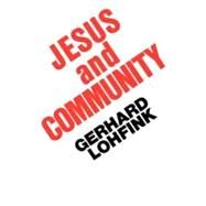Jesus and Community : The Social Dimension of Christian Faith by Lohfink, Gerhard, 9780800618025