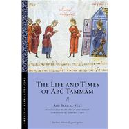 The Life and Times of Abu Tammam by Al-suli, Abu Bakr; Gruendler, Beatrice; Cave, Terence; Montgomery, James E.; Qutbuddin, Tahera, 9781479868025