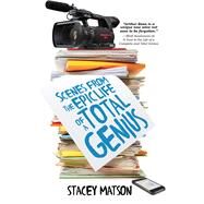 Scenes from the Epic Life of a Total Genius by Matson, Stacey, 9781492638025