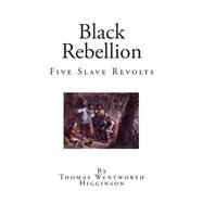 Black Rebellion by Higginson, Thomas Wentworth, 9781511508025