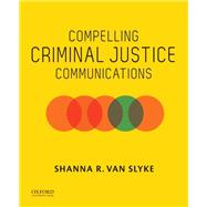 Compelling Criminal Justice Communications by Van Slyke, Shanna R., 9780190848026