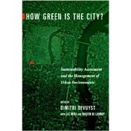 How Green Is the City?: Sustainability Assessment and the Management of Urban Environments by Devuyst, Dimitri, 9780231118026