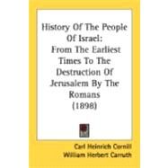 History of the People of Israel : From the Earliest Times to the Destruction of Jerusalem by the Romans (1898) by Cornill, Carl Heinrich, 9780548878026