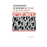 The Mythologies of Capitalism and the End of the Soviet Project by Baysha, Olga, 9780739188026