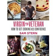 Virgin to Veteran : How to Get Cooking with Confidence by Stern, Sam, 9780762788026