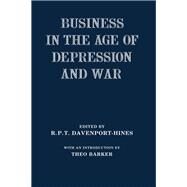 Business in the Age of Depression and War by Davenport-Hines,R.P.T., 9781138988026