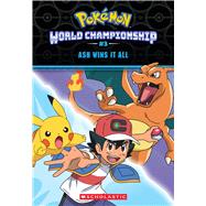 Ash Wins It All! (Pokmon: World Championship Trilogy #3) by Lane, Jeanette, 9781339028026