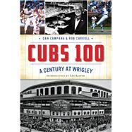 Cubs 100 by Campana, Dan; Carroll, Rob; Kasper, Len, 9781467118026