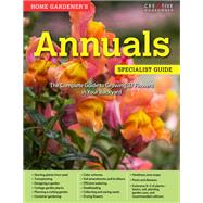 Home Gardener's Annuals Specialist Guide by Creative Homeowner, 9781580118026