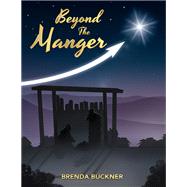 Beyond the Manger by Brenda Buckner, 9781664298026