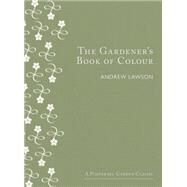 The Gardener's Book of Colour by Lawson, Andrew, 9781910258026