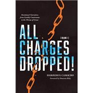 All Charges Dropped! Devotional Narratives from Earthly Courtrooms to the Throne of Grace, Volume 1 by Camacho , Haroldo S.; Riley , Donavon, 9781956658026