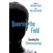 Queering the Field Sounding Out Ethnomusicology by Barz, Gregory; Cheng, William, 9780190458027