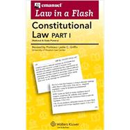 Emanuel Law in a Flash for Constitutional Law I: National and State Powers by Griffin, Leslie C., 9780735598027