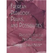 Freireian Pedagogy, Praxis, and Possibilities: Projects for the New Millennium by Steiner,Stanley F., 9781138978027