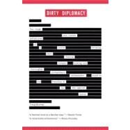 Dirty Diplomacy The Rough-and-Tumble Adventures of a Scotch-Drinking, Skirt-Chasing, Dictator-Busting and Thoroughly Unrepentant Ambassador Stuck on the Frontline of the War Against Terror by Murray, Craig, 9781416548027