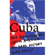 Cuba and Revolutionary Latin America by Kruijt, Dirk, 9781783608027