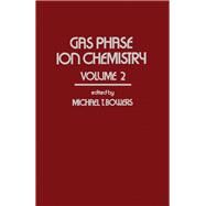 Gas Phase Ion Chemistry by Bowers, Michael T., 9780121208028