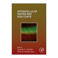 Extracellular Matrix and Egg Coats by Litscher, Eveline; Wassarman, Paul M., 9780128098028