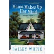 Mama Makes Up Her Mind And Other Dangers of Southern Living by White, Bailey, 9780306818028