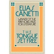 The Tongue Set Free by Canetti, Elias, 9780374518028