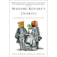 Madame Bovary's Ovaries A Darwinian Look at Literature by Barash, David P.; Barash, Nanelle R., 9780385338028