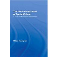 The Institutionalization of Social Welfare: A Study of Medicalizing Management by Holmqvist; Mikael, 9780415958028