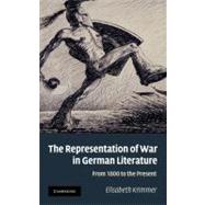 The Representation of War in German Literature: From 1800 to the Present by Elisabeth Krimmer, 9780521198028