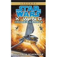 Wedge's Gamble: Star Wars Legends (X-Wing) by STACKPOLE, MICHAEL A., 9780553568028