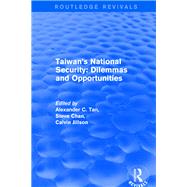 Revival: Taiwan's National Security: Dilemmas and Opportunities (2001) by Tan,Alexander C., 9781138728028