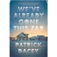 We've Already Gone This Far Stories by Dacey, Patrick, 9781250118028