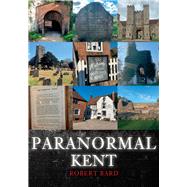 Paranormal Kent by Bard, Robert, 9781398108028