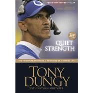 Quiet Strength : The Principles, Practices, and Priorities of a Winning Life by Dungy, Tony, 9781414318028