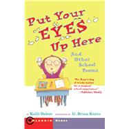 Put Your Eyes Up Here And Other School Poems by Dakos, Kalli; Karas, G. Brian, 9781416918028