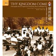 Thy Kingdom Come by Wickeri, Philip L.; Chen, Ruiwen, 9789888528028