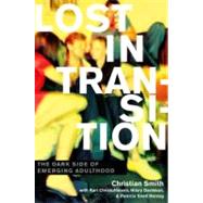 Lost in Transition The Dark Side of Emerging Adulthood by Smith, Christian; Christoffersen, Kari; Davidson, Hilary; Herzog, Patricia Snell, 9780199828029