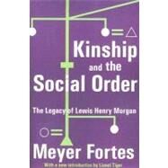 Kinship and the Social Order: The Legacy of Lewis Henry Morgan by Fortes,Meyer, 9780202308029
