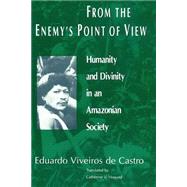 From the Enemy's Point of View by Castro, Eduardo Batalha Viveiros De; Howard, C. V.; De Castro, Eduardo Viveiros, 9780226858029